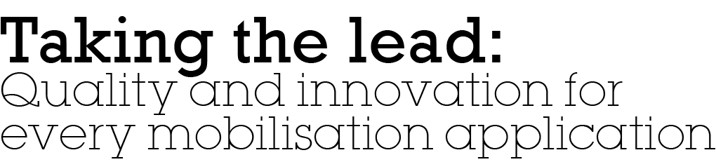 Taking the lead: Quality and innovation for every mobilisation application