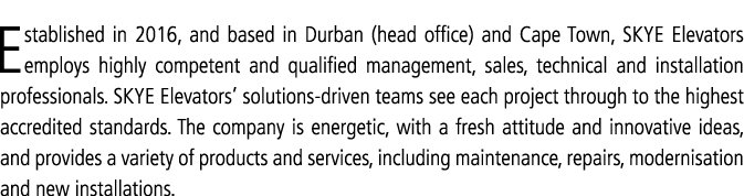 Established in 2016, and based in Durban (head office) and Cape Town, SKYE Elevators employs highly competent and qua   