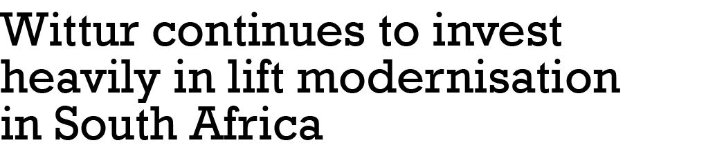 Wittur continues to invest heavily in lift modernisation in South Africa