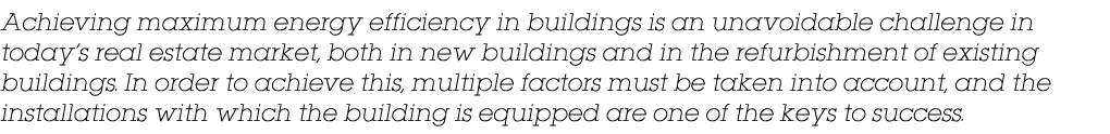 Achieving maximum energy efficiency in buildings is an unavoidable challenge in today s real estate market, both in n   