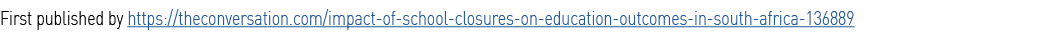 First published by https:  theconversation com impact-of-school-closures-on-education-outcomes-in-south-africa-136889