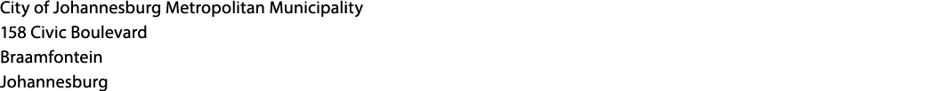 City of Johannesburg Metropolitan Municipality 158 Civic Boulevard Braamfontein Johannesburg