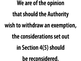 We are of the opinion that should the Authority wish to withdraw an exemption, the considerations set out in Section    