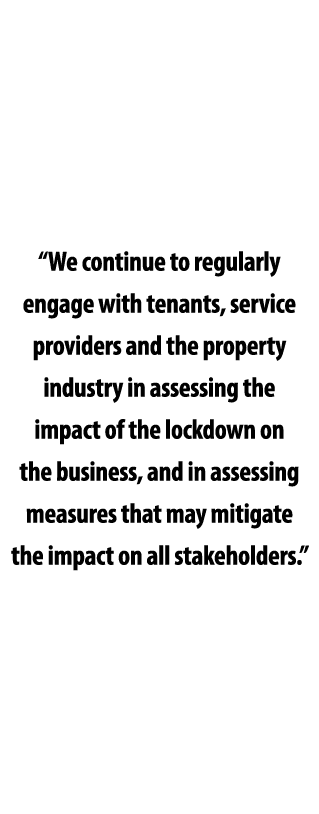  We continue to regularly engage with tenants, service providers and the property industry in assessing the impact of   
