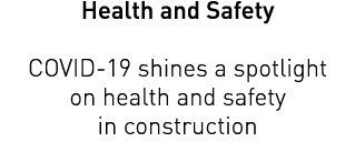 Health and Safety COVID-19 shines a spotlight on health and safety in construction