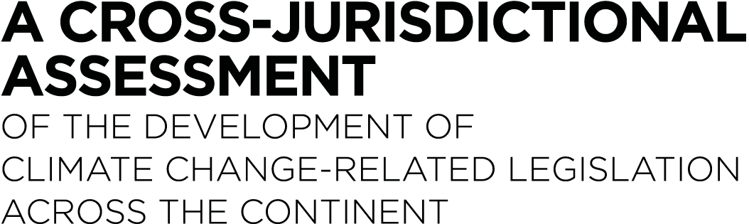 A CROSS-JURISDICTIONAL ASSESSMENT OF THE DEVELOPMENT OF CLIMATE CHANGE-RELATED LEGISLATION ACROSS THE CONTINENT
