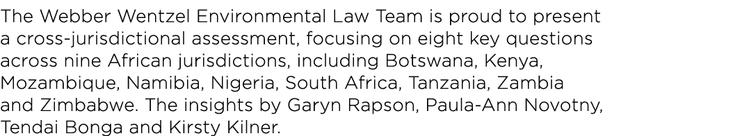 The Webber Wentzel Environmental Law Team is proud to present a cross-jurisdictional assessment, focusing on eight ke   