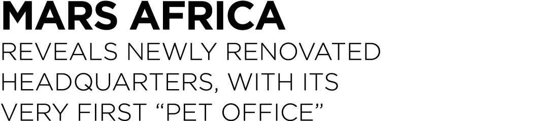 Mars Africa reveals newly renovated headquarters, with its very first  pet office 