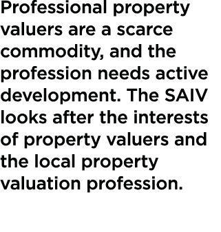 Professional property valuers are a scarce commodity, and the profession needs active development  The SAIV looks aft   