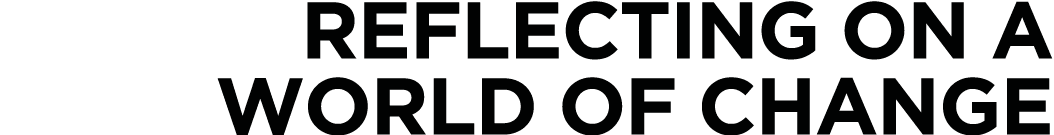 Reflecting on a world of change