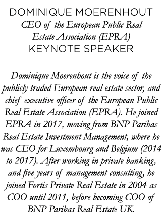 Dominique Moerenhout CEO of the European Public Real Estate Association (EPRA) Keynote speaker Dominique Moerenhout i   