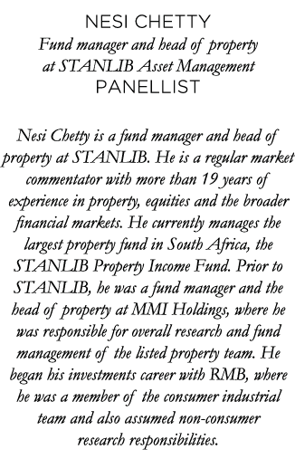 Nesi Chetty Fund manager and head of property at STANLIB Asset Management Panellist Nesi Chetty is a fund manager and   