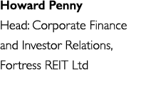 Howard Penny Head: Corporate Finance and Investor Relations, Fortress REIT Ltd