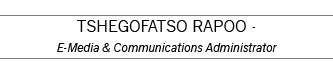 Tshegofatso Rapoo - E-Media   Communications Administrator