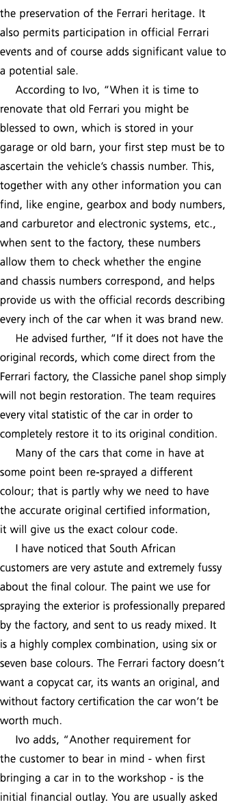 the preservation of the Ferrari heritage  It also permits participation in official Ferrari events and of course adds   