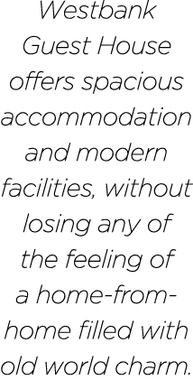 Westbank Guest House offers spacious accommodation and modern facilities, without losing any of the feeling of a home   