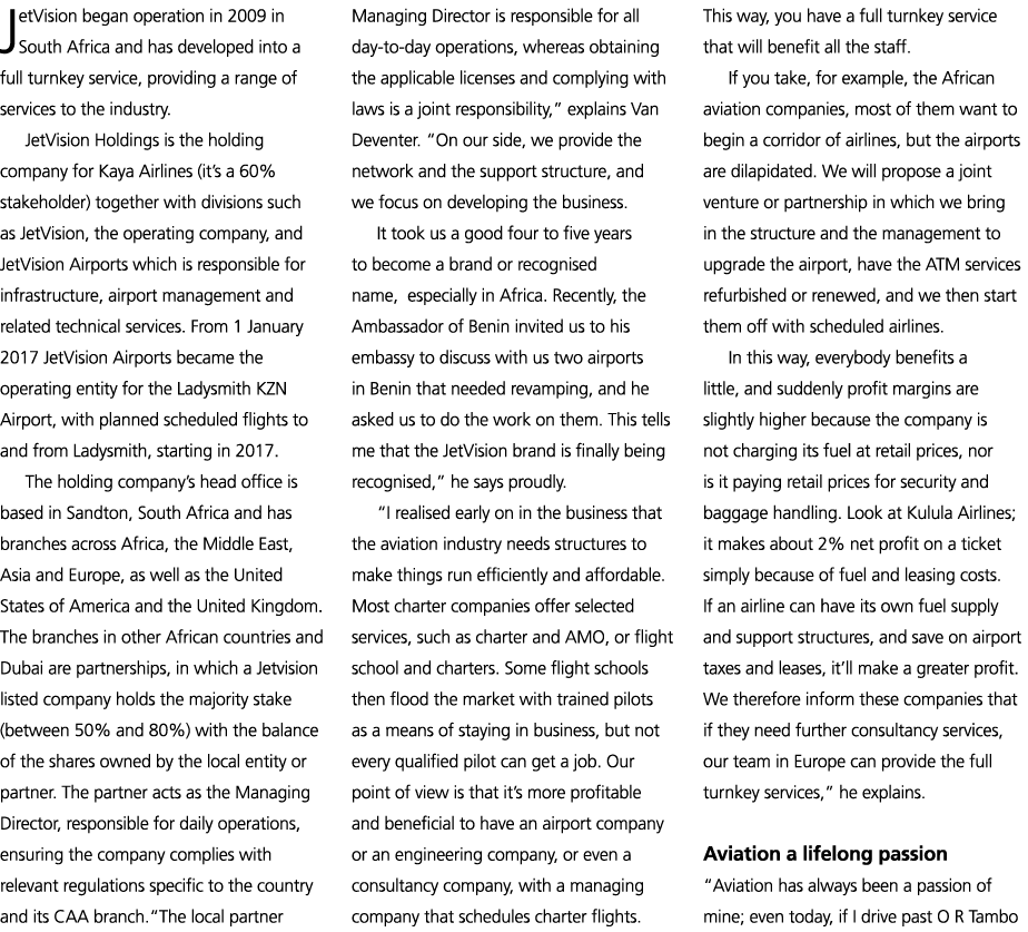 JetVision began operation in 2009 in South Africa and has developed into a full turnkey service, providing a range of   