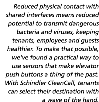 Reduced physical contact with shared interfaces means reduced potential to transmit dangerous bacteria and viruses, k   