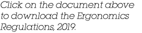 Click on the document above to download the Ergonomics Regulations, 2019 