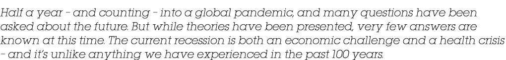 Half a year   and counting   into a global pandemic, and many questions have been asked about the future  But while t   
