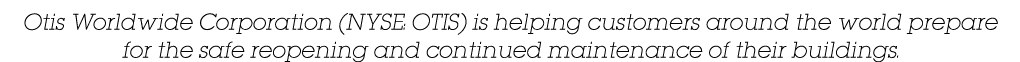 Otis Worldwide Corporation (NYSE: OTIS) is helping customers around the world prepare for the safe reopening and cont   