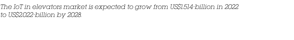 The IoT in elevators market is expected to grow from US$1.514-billion in 2022 to US$2.022-billion by 2028.