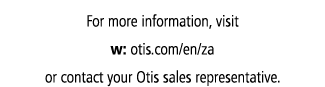 For more information, visit w: otis.com/en/za or contact your Otis sales representative.