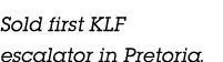 Sold first KLF escalator in Pretoria.