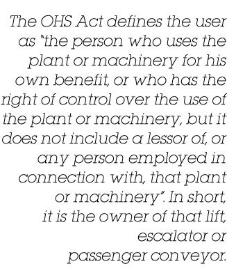 The OHS Act defines the user as “the person who uses the plant or machinery for his own benefit, or who has the right...