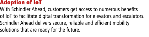 Adoption of IoT With Schindler Ahead, customers get access to numerous benefits of IoT to facilitate digital transfor   