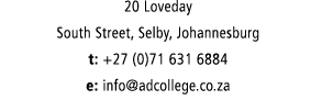 20 Loveday South Street, Selby, Johannesburg t: +27 (0)71 631 6884 e: info adcollege co za