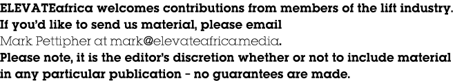 ELEVATEafrica welcomes contributions from members of the lift industry  If you d like to send us material, please ema   