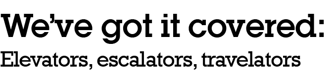 We ve got it covered: Elevators, escalators, travelators 