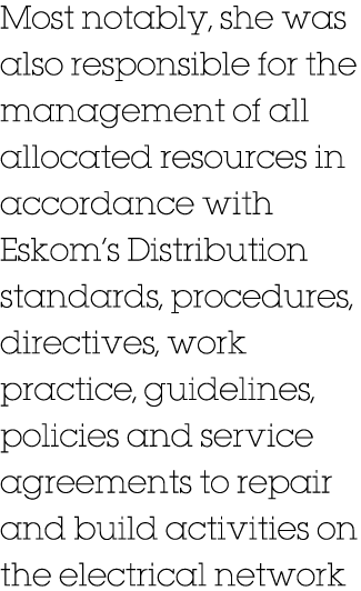 Most notably, she was also responsible for the management of all allocated resources in accordance with Eskom s Distr   