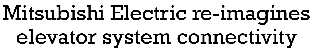 Mitsubishi Electric re-imagines elevator system connectivity 