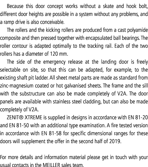 Because this door concept works without a skate and hook bolt, different door heights are possible in a system withou   