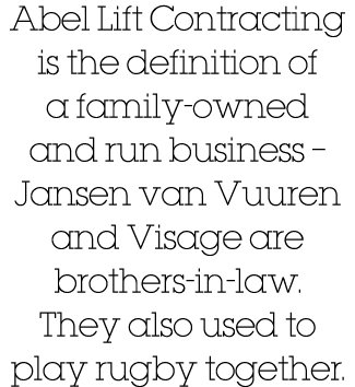 Abel Lift Contracting is the definition of a family-owned and run business   Jansen van Vuuren and Visage are brother   