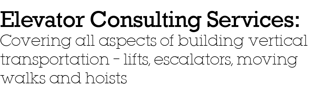 Elevator Consulting Services: Covering all aspects of building vertical transportation   lifts, escalators, moving wa   
