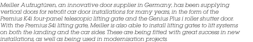 Meiller Aufzugtüren, an innovative door supplier in Germany, has been supplying vertical doors for retrofit car door    