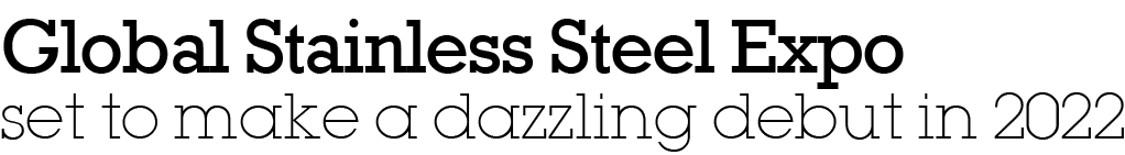 Global Stainless Steel Expo set to make a dazzling debut in 2022