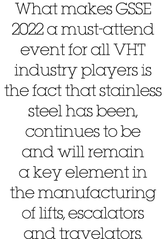 What makes GSSE 2022 a must-attend event for all VHT industry players is the fact that stainless steel has been, cont   