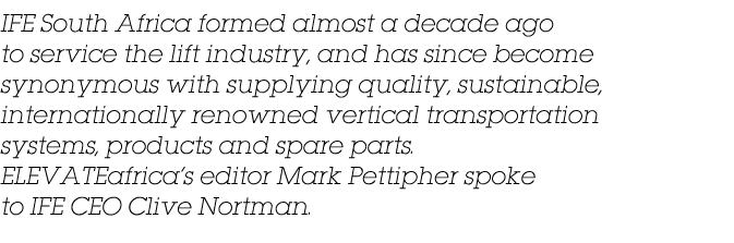 IFE South Africa formed almost a decade ago to service the lift industry, and has since become synonymous with supply   