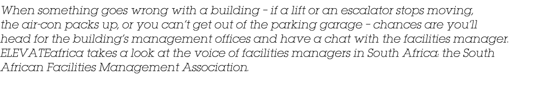 When something goes wrong with a building   if a lift or an escalator stops moving, the air-con packs up, or you can    