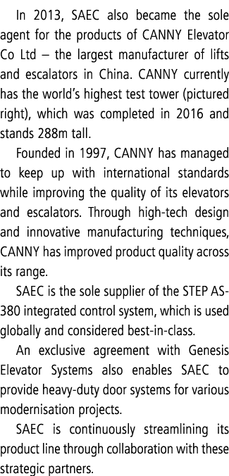 In 2013, SAEC also became the sole agent for the products of CANNY Elevator Co Ltd   the largest manufacturer of lift   