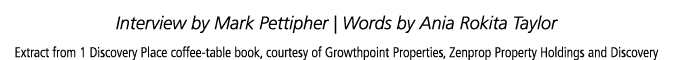 Interview by Mark Pettipher   Words by Ania Rokita Taylor Extract from 1 Discovery Place coffee-table book, courtesy    