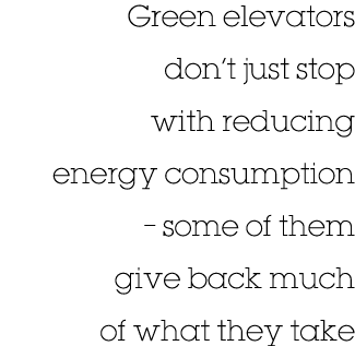Green elevators don t just stop with reducing energy consumption   some of them give back much of what they take