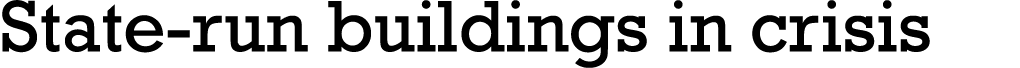 State-run buildings in crisis