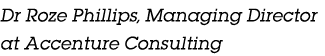 Dr Roze Phillips, Managing Director at Accenture Consulting