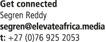 Get connected Segren Reddy segren elevateafrica media t: +27 (0)76 925 2053
