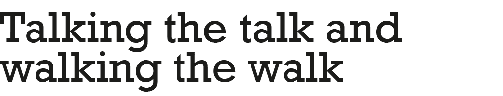 Talking the talk and walking the walk